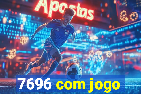 7696 com jogo